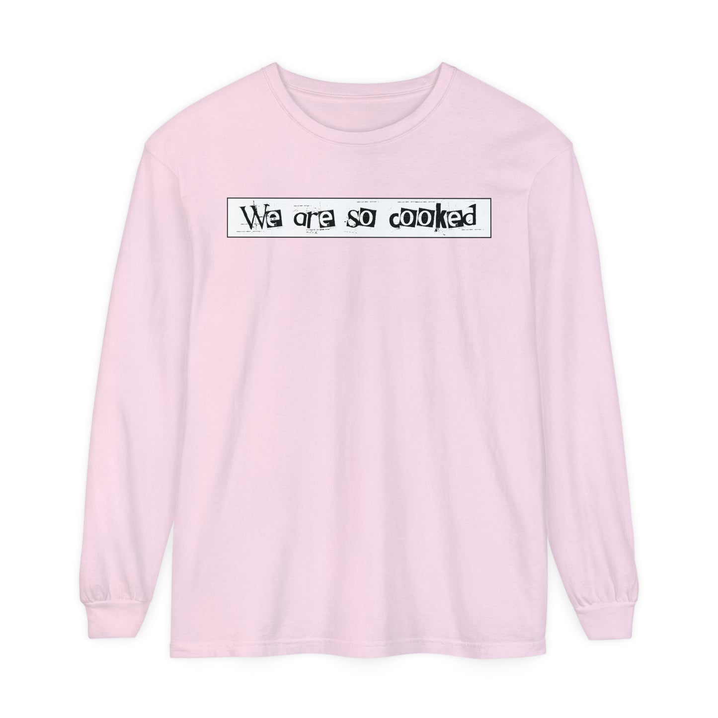 We Are So Cooked - Comfy Long-Sleeve Shirt - Unisex/Adult