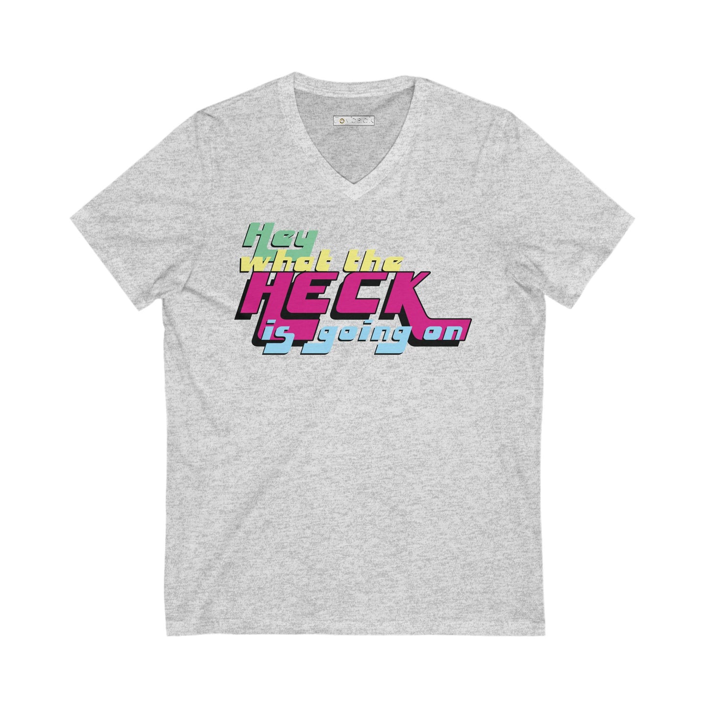 Hey What the Heck is Happening - Ultra-Comfort V-Neck T - Unisex/Adult