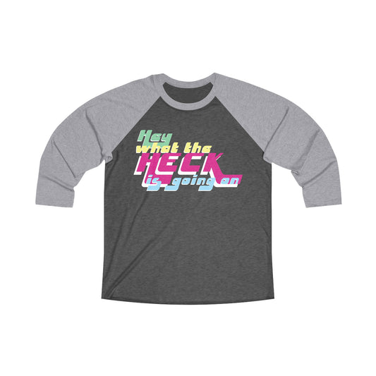 Hey What the Heck is Going On - Comfy Baseball Tee - Unisex/Adult