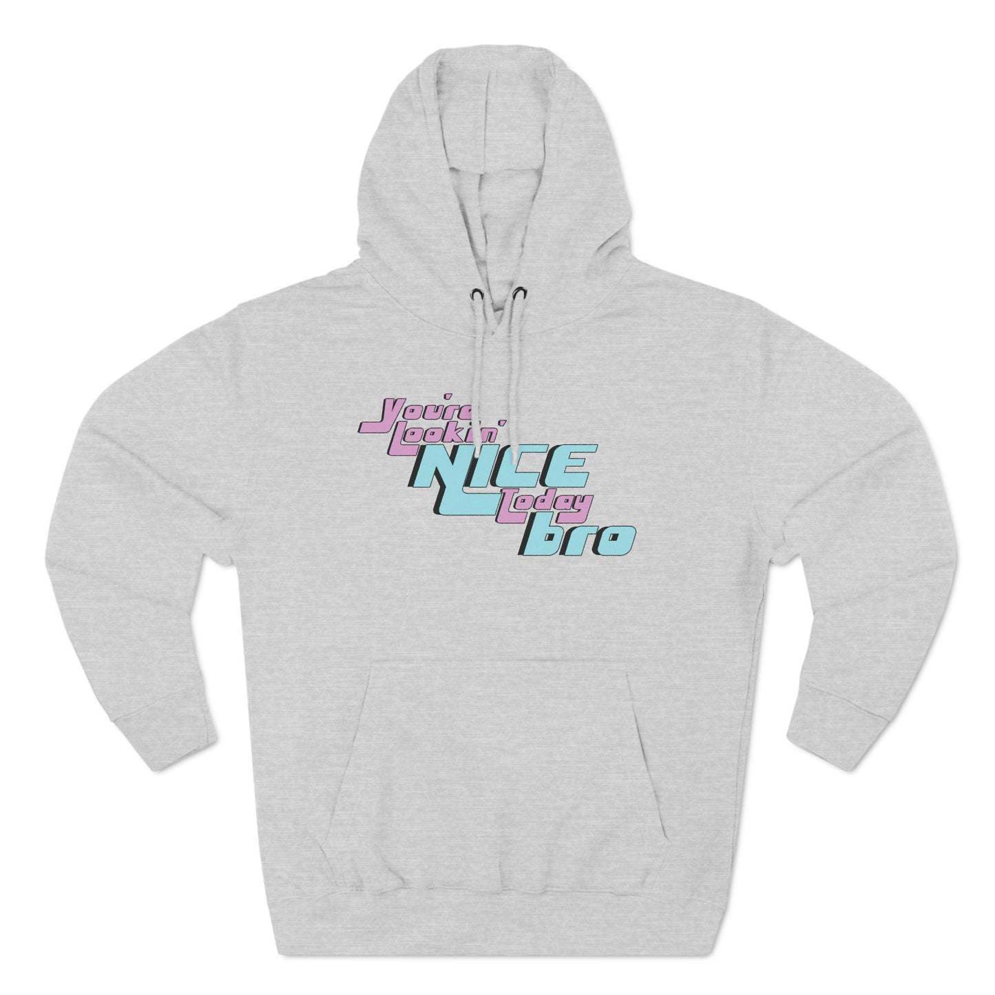 You're Lookin' Nice Today Bro - Cozy Fleece Hoodie - Adult/Unisex