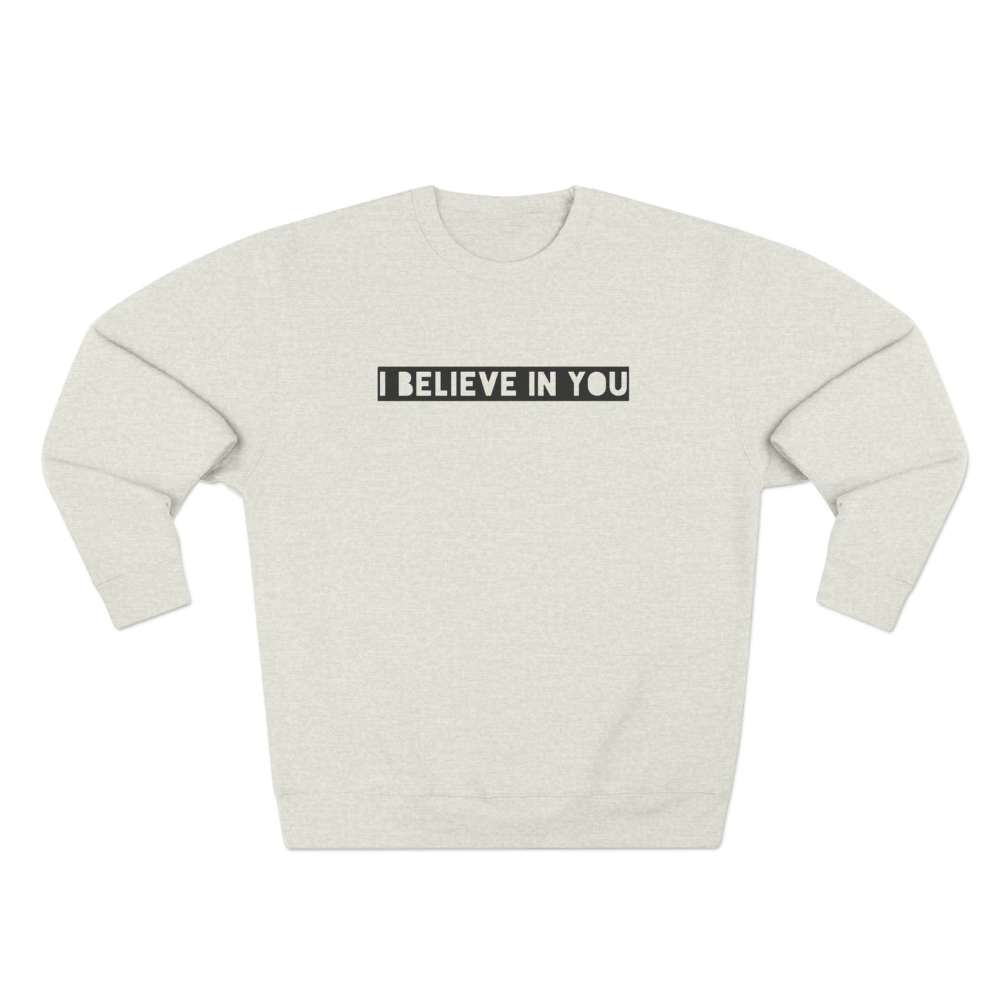 I Believe In You - Cozy Crewneck Sweater - Adult/Unisex