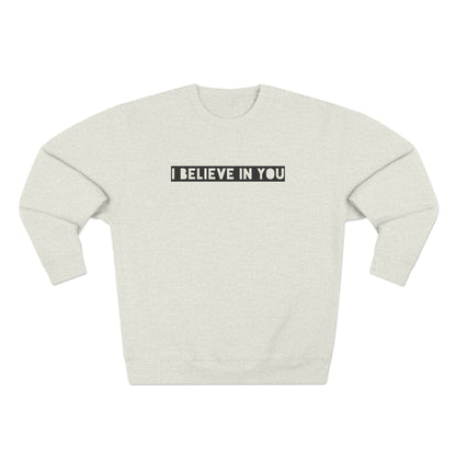 I Believe In You - Cozy Crewneck Sweater - Adult/Unisex