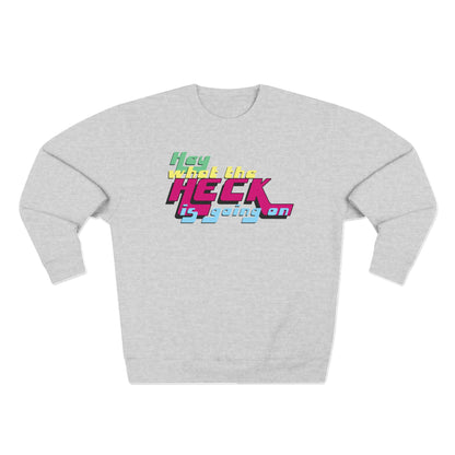 Hey What the Heck is Going On - Cozy Crewneck Sweater - Unisex/Adult