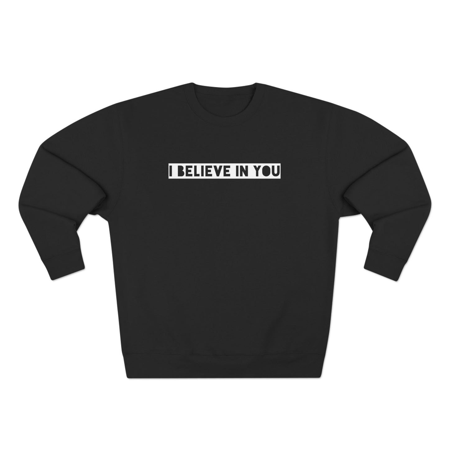 I Believe In You - Cozy Crewneck Sweater - Adult/Unisex