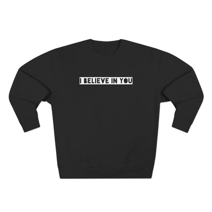 I Believe In You - Cozy Crewneck Sweater - Adult/Unisex