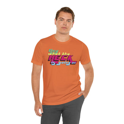 Hey What the Heck is Going On -  Soft Cotton Tee - Unisex/Adult