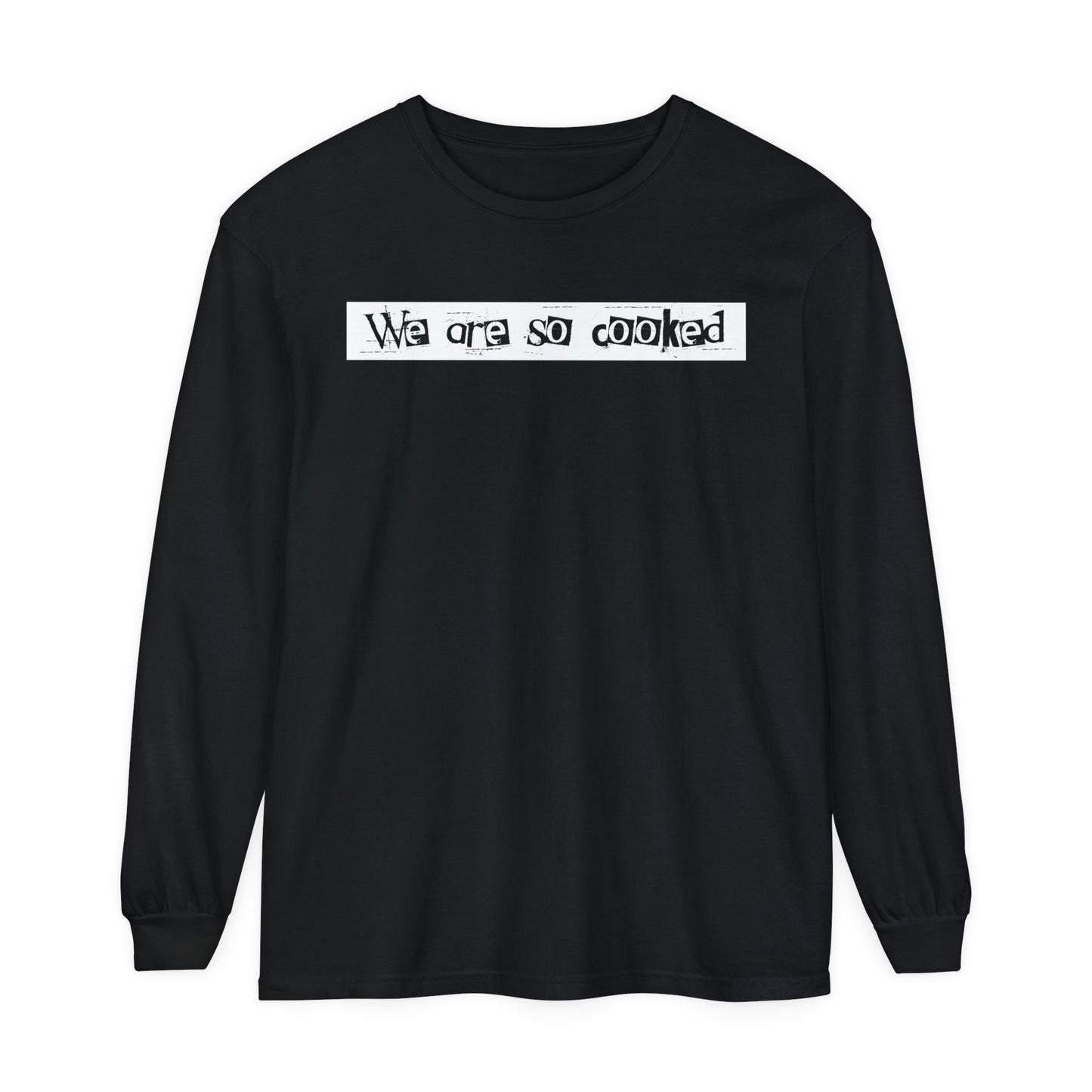 We Are So Cooked - Comfy Long-Sleeve Shirt - Unisex/Adult