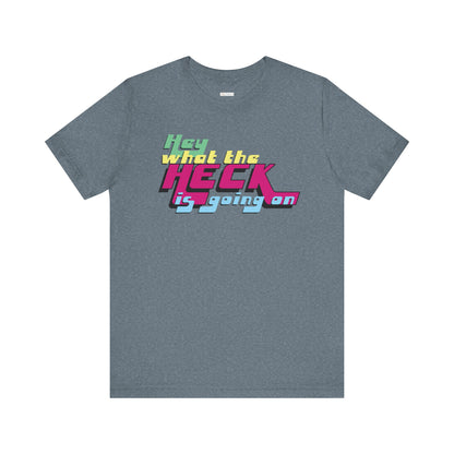 Hey What the Heck is Going On -  Soft Cotton Tee - Unisex/Adult