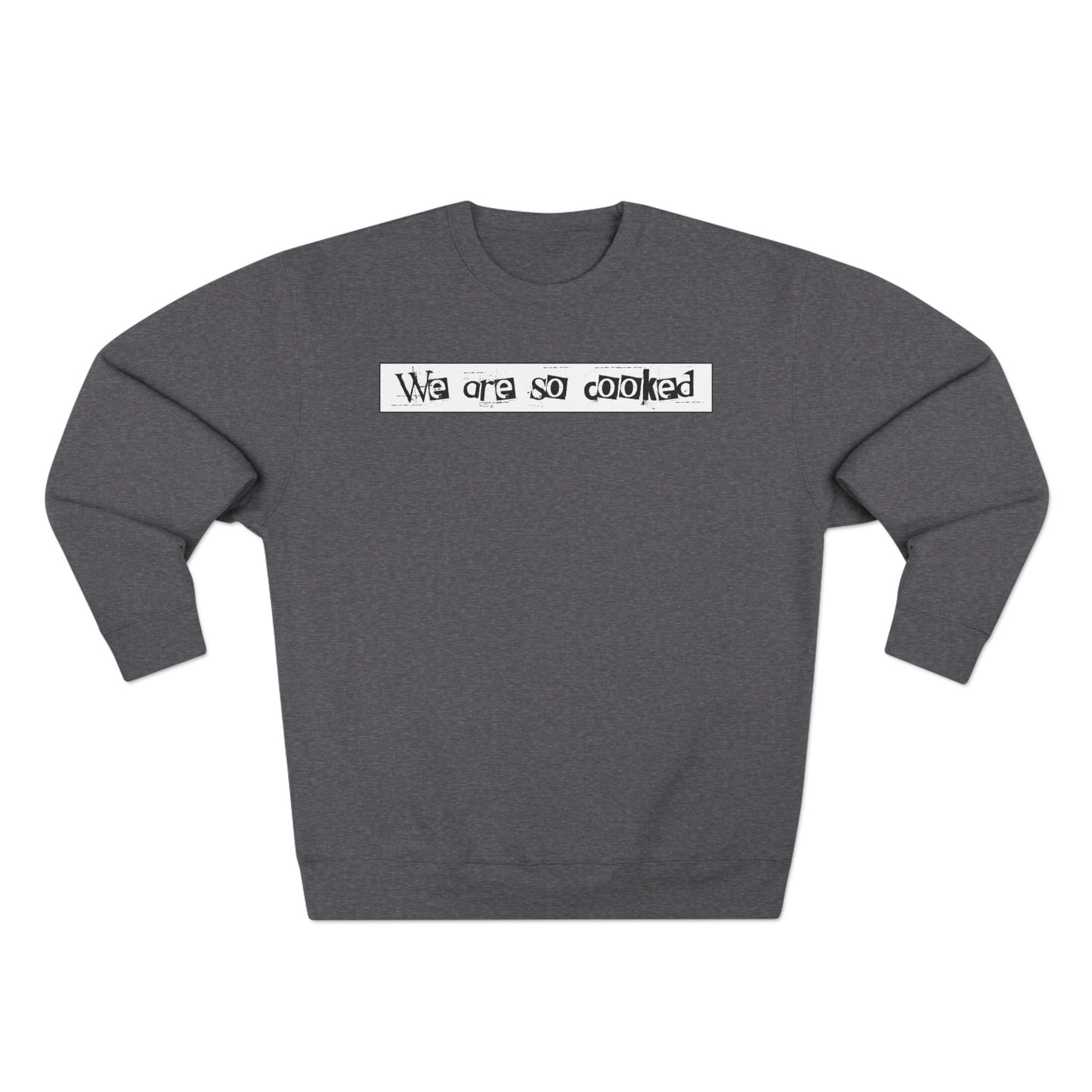 We Are So Cooked - Cozy Crewneck Sweater - Unisex/Adult