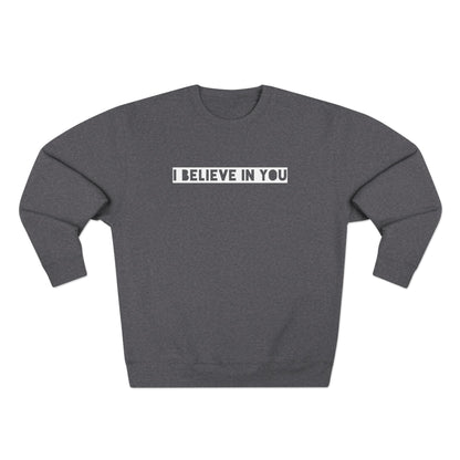 I Believe In You - Cozy Crewneck Sweater - Adult/Unisex