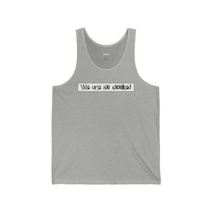 We Are So Cooked - Unisex Jersey Tank - Unisex/Adult