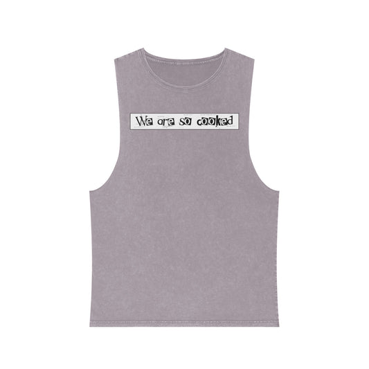 We Are So Cooked - Stonewash Tank - Unisex/Adult