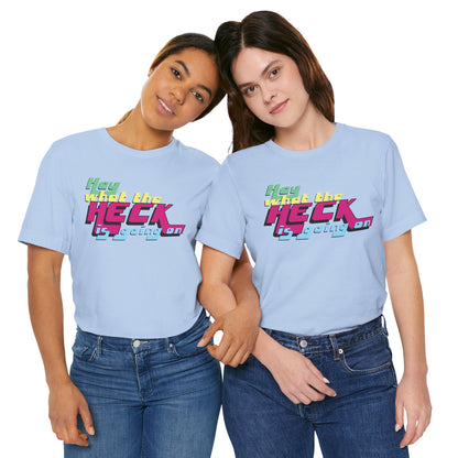 Hey What the Heck is Going On -  Soft Cotton Tee - Unisex/Adult