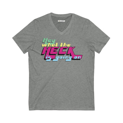 Hey What the Heck is Happening - Ultra-Comfort V-Neck T - Unisex/Adult