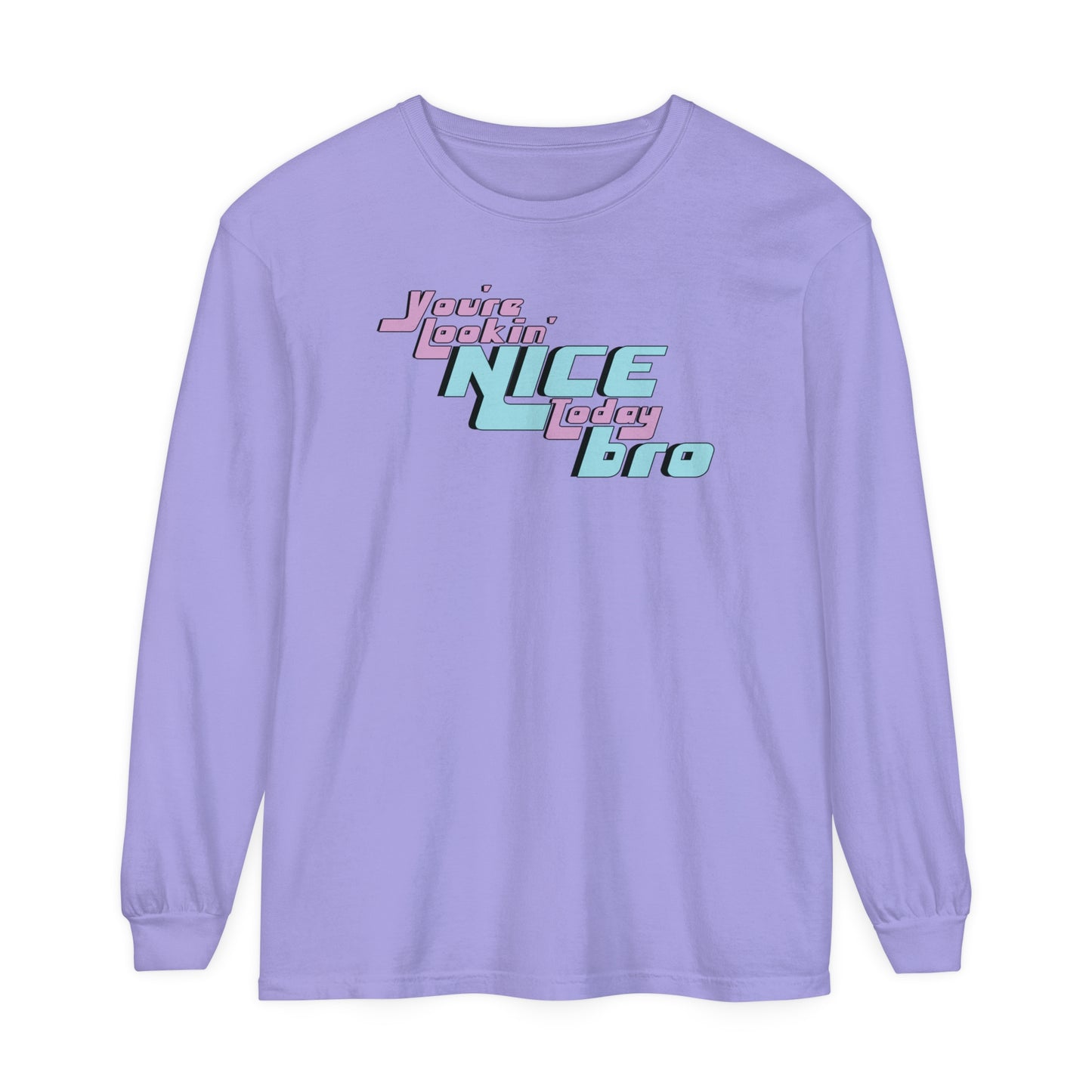 You're Lookin' Nice Today Bro - Comfy Long-Sleeve Shirt - Adult/Unisex