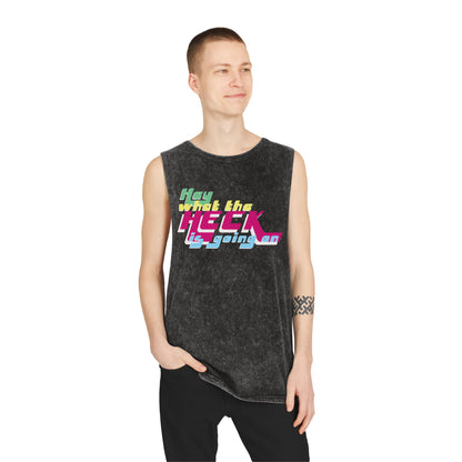 Hey What the Heck is Going On - Stonewash Tank - Unisex/Adult