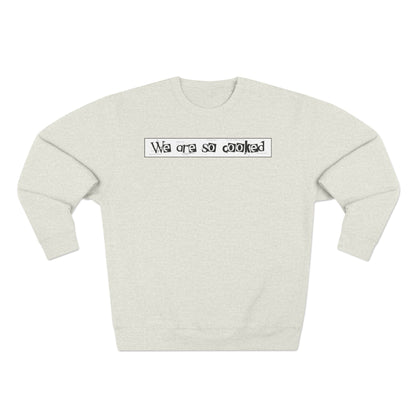 We Are So Cooked - Cozy Crewneck Sweater - Unisex/Adult