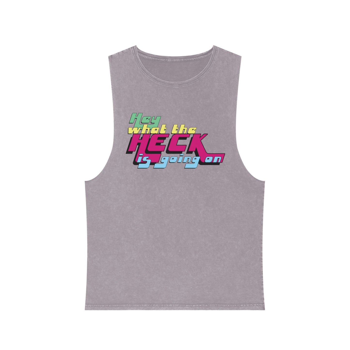 Hey What the Heck is Going On - Stonewash Tank - Unisex/Adult