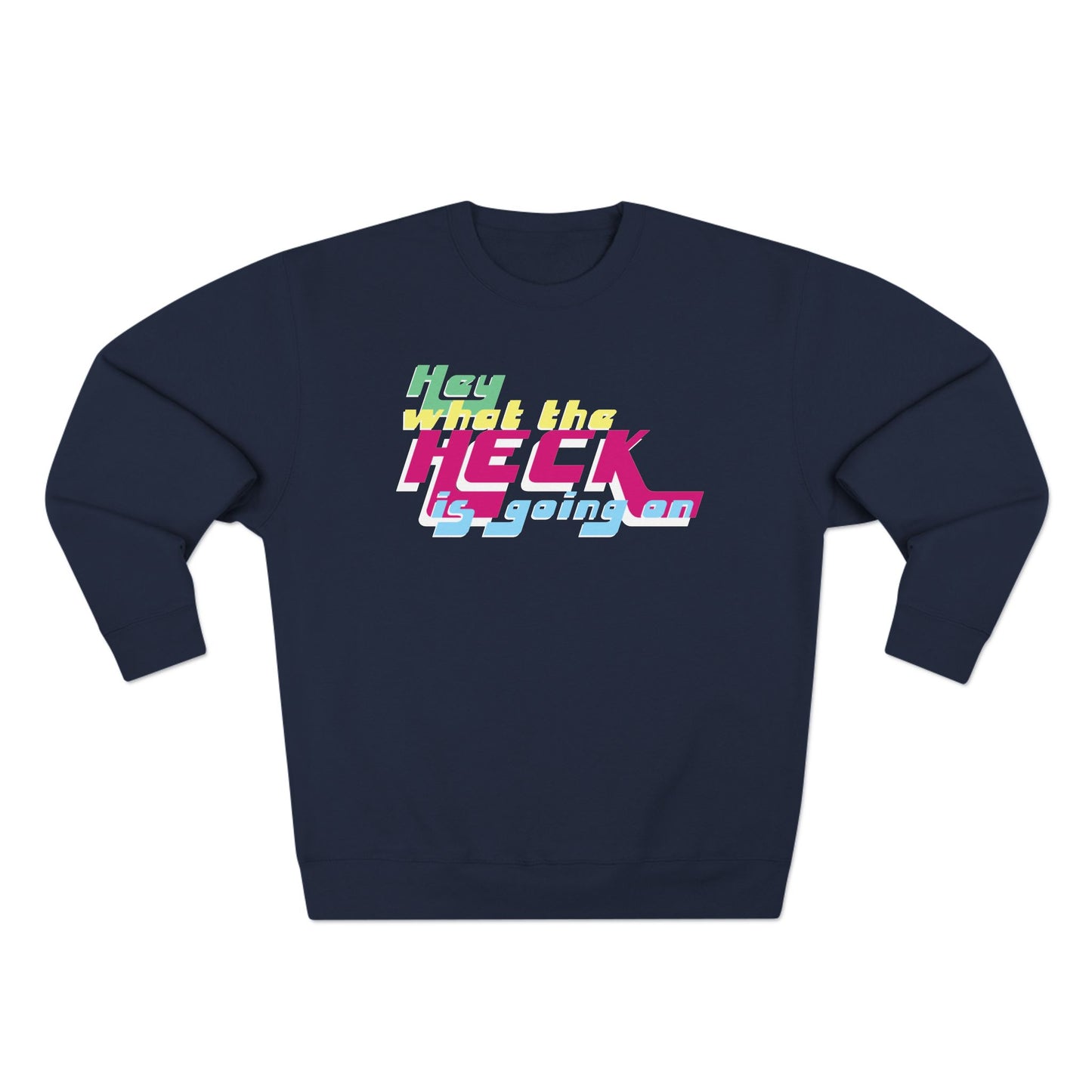 Hey What the Heck is Going On - Cozy Crewneck Sweater - Unisex/Adult