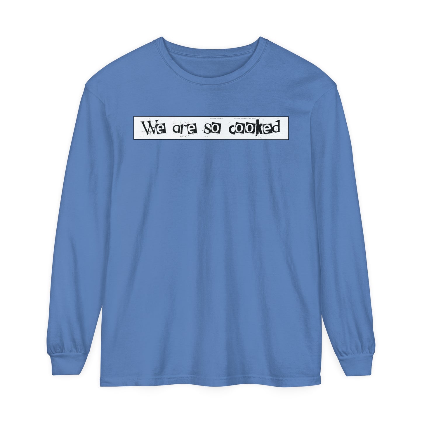 We Are So Cooked - Comfy Long-Sleeve Shirt - Unisex/Adult