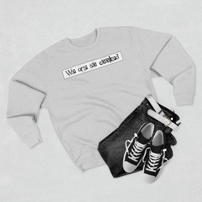 We Are So Cooked - Cozy Crewneck Sweater - Unisex/Adult