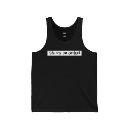 We Are So Cooked - Unisex Jersey Tank - Unisex/Adult