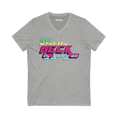 Hey What the Heck is Happening - Ultra-Comfort V-Neck T - Unisex/Adult