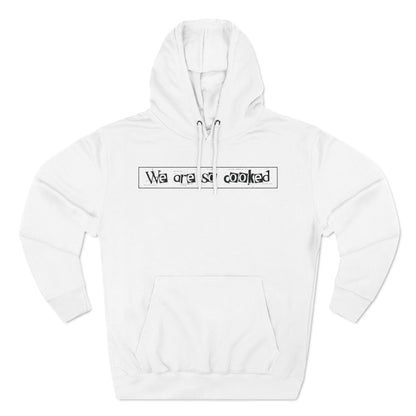 We Are So Cooked - Cozy Fleece Hoodie - Unisex/Adult