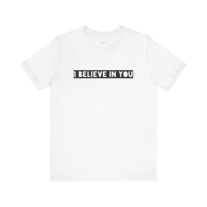 I Believe In You -  Soft Cotton Tee - Adult/Unisex