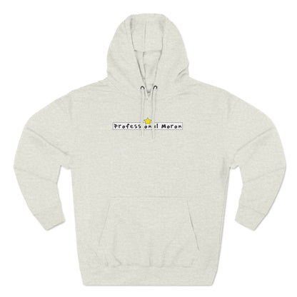 Professional Moron - Cozy Fleece Hoodie - Unisex/Adult