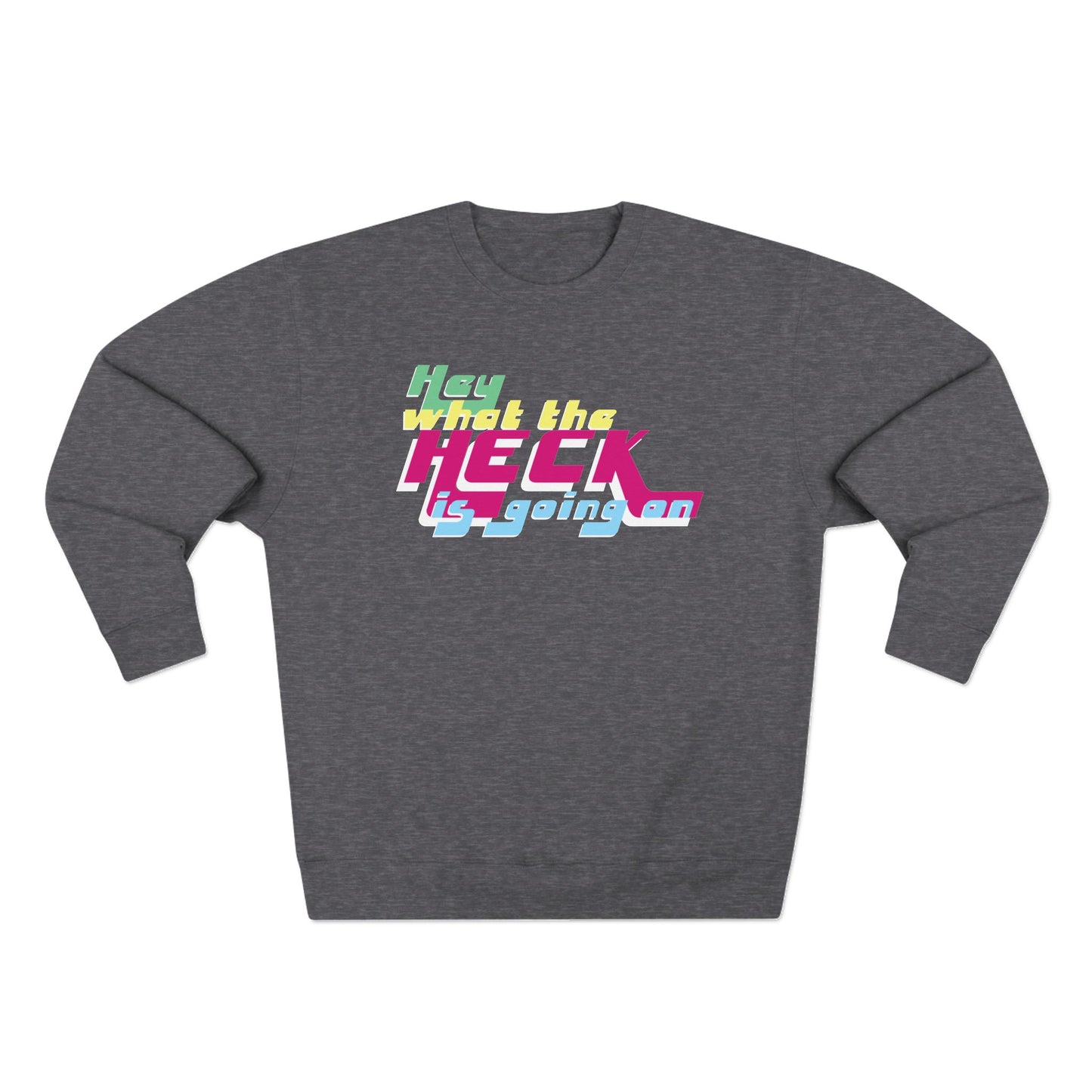 Hey What the Heck is Going On - Cozy Crewneck Sweater - Unisex/Adult