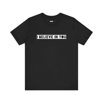 I Believe In You -  Soft Cotton Tee - Adult/Unisex