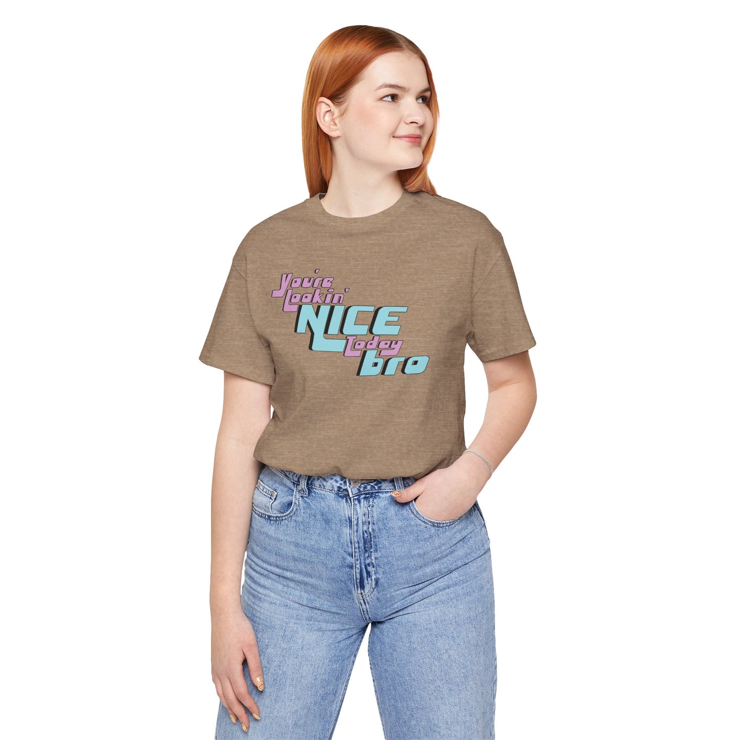 You're Lookin' Nice Today Bro -  Soft Cotton Tee - Adult/Unisex