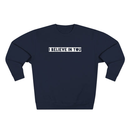 I Believe In You - Cozy Crewneck Sweater - Adult/Unisex