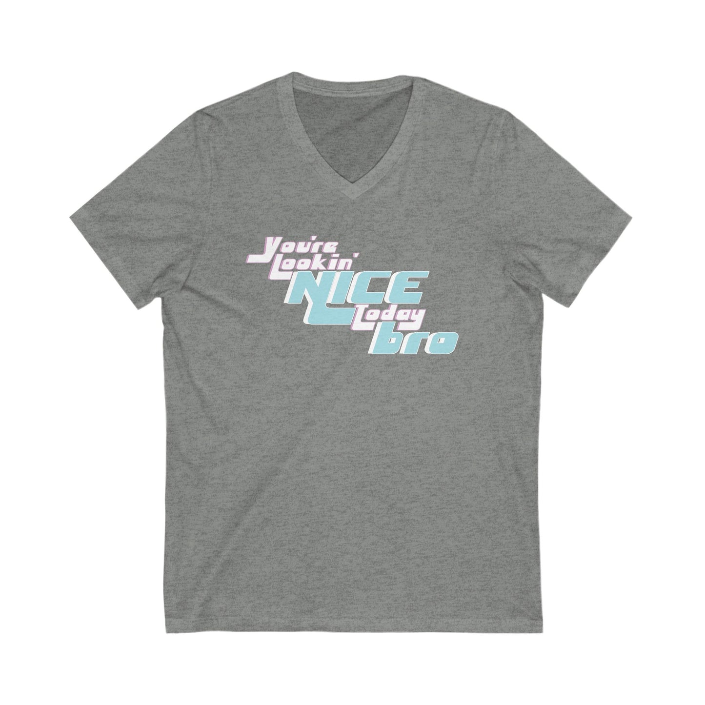 You're Lookin' Nice Today Bro - Ultra-Comfort V-Neck T - Adult/Unisex