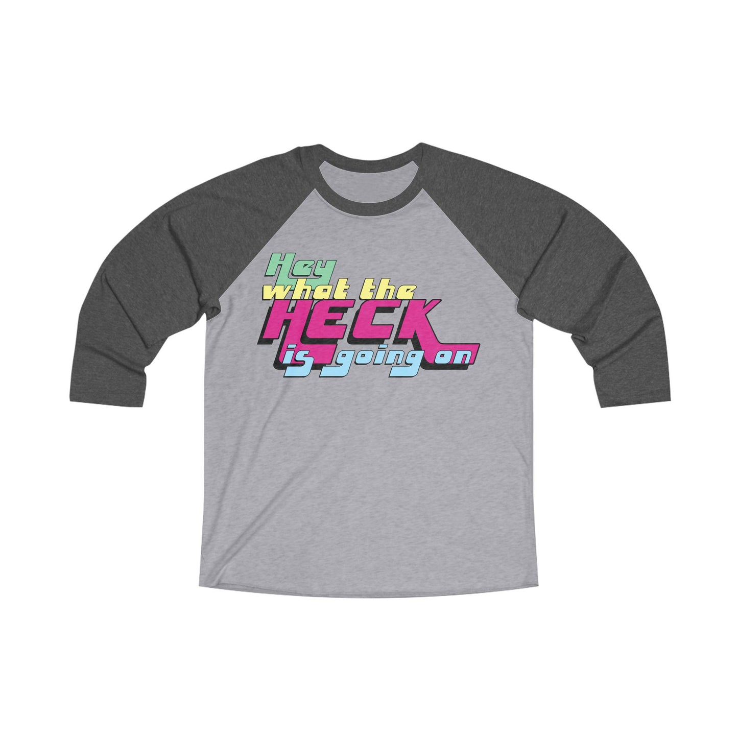 Hey What the Heck is Going On - Comfy Baseball Tee - Unisex/Adult