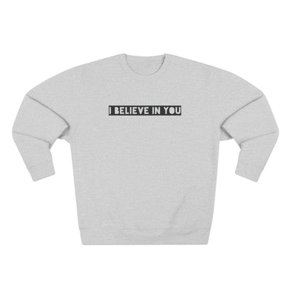 I Believe In You - Cozy Crewneck Sweater - Adult/Unisex