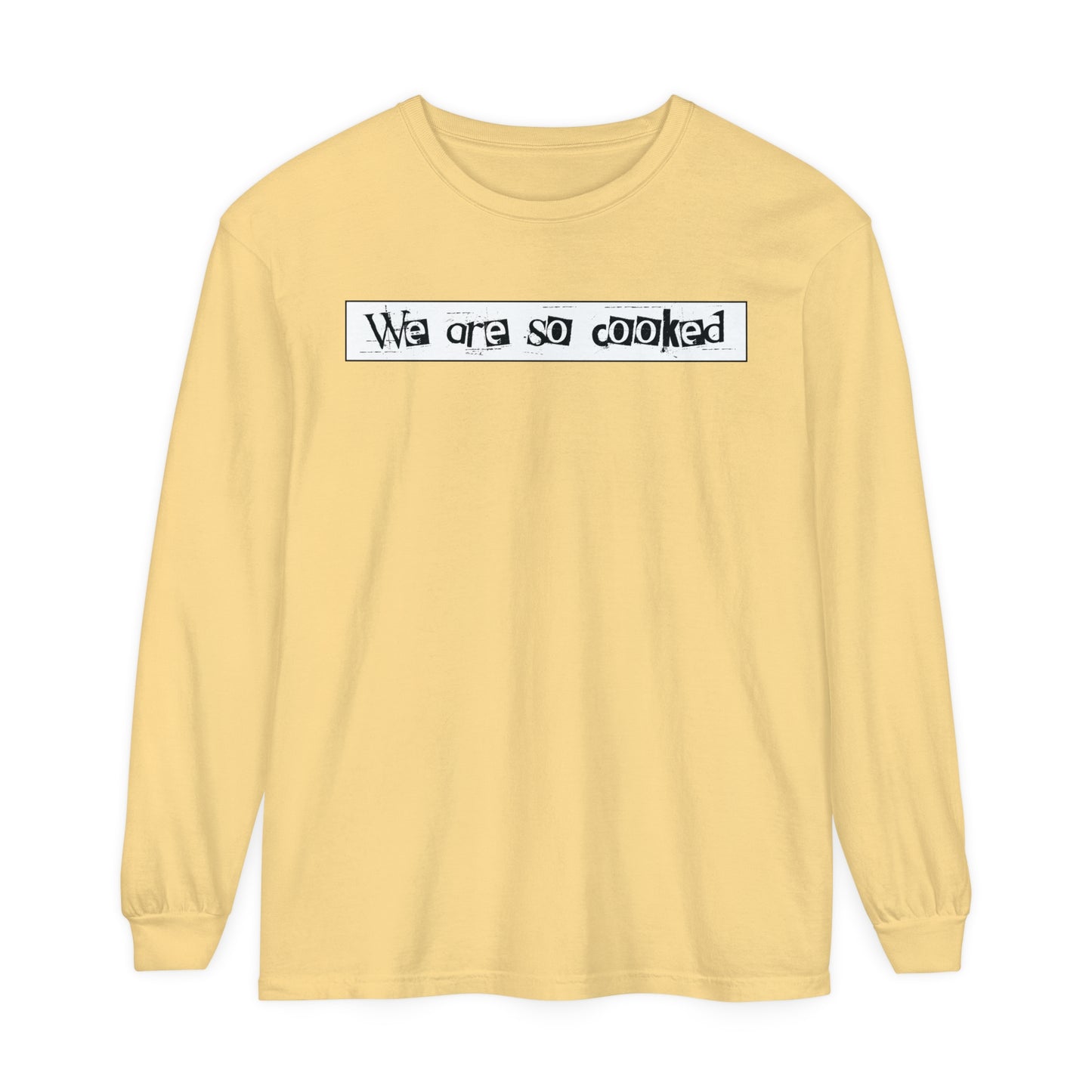 We Are So Cooked - Comfy Long-Sleeve Shirt - Unisex/Adult