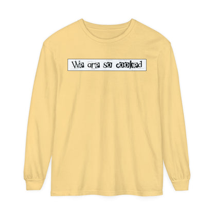 We Are So Cooked - Comfy Long-Sleeve Shirt - Unisex/Adult