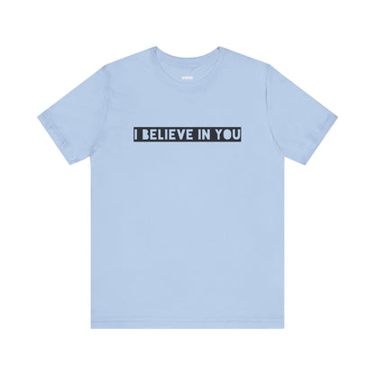 I Believe In You -  Soft Cotton Tee - Adult/Unisex