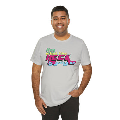 Hey What the Heck is Going On -  Soft Cotton Tee - Unisex/Adult