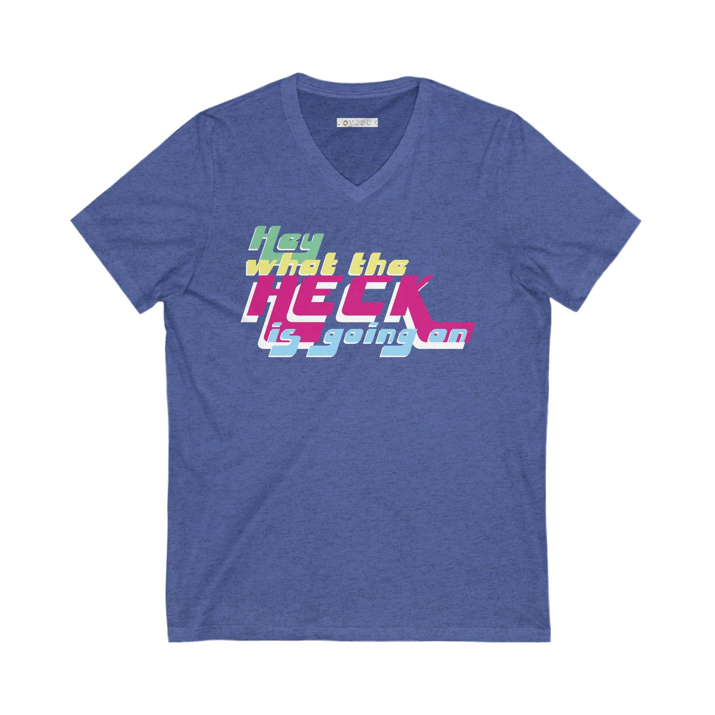 Hey What the Heck is Happening - Ultra-Comfort V-Neck T - Unisex/Adult