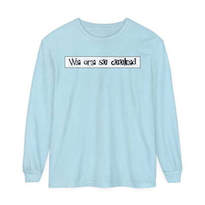 We Are So Cooked - Comfy Long-Sleeve Shirt - Unisex/Adult