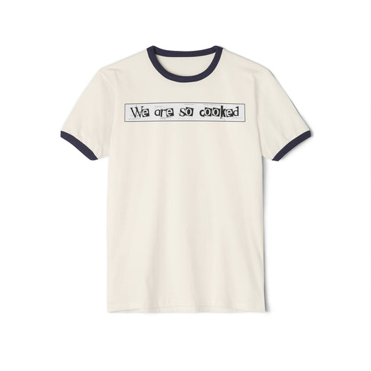 We Are So Cooked - Comfy Ring T-Shirt - Unisex/Adult