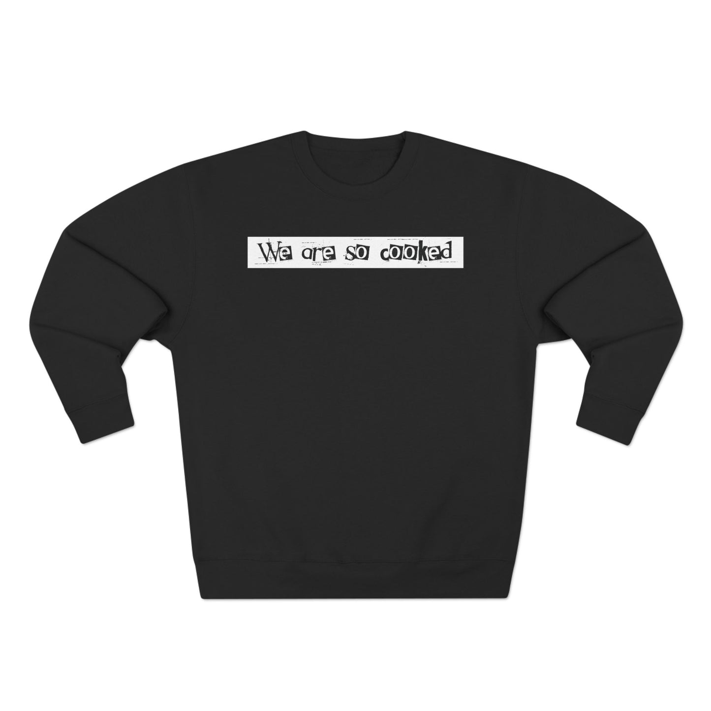 We Are So Cooked - Cozy Crewneck Sweater - Unisex/Adult