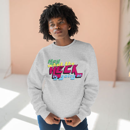 Hey What the Heck is Going On - Cozy Crewneck Sweater - Unisex/Adult