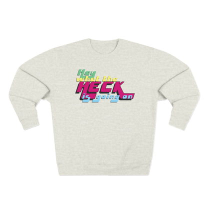 Hey What the Heck is Going On - Cozy Crewneck Sweater - Unisex/Adult