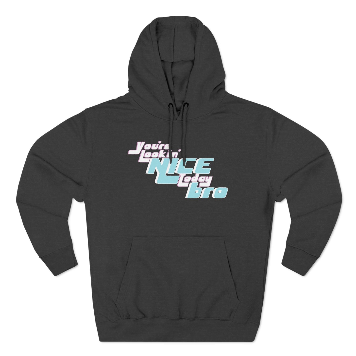 You're Lookin' Nice Today Bro - Cozy Fleece Hoodie - Adult/Unisex