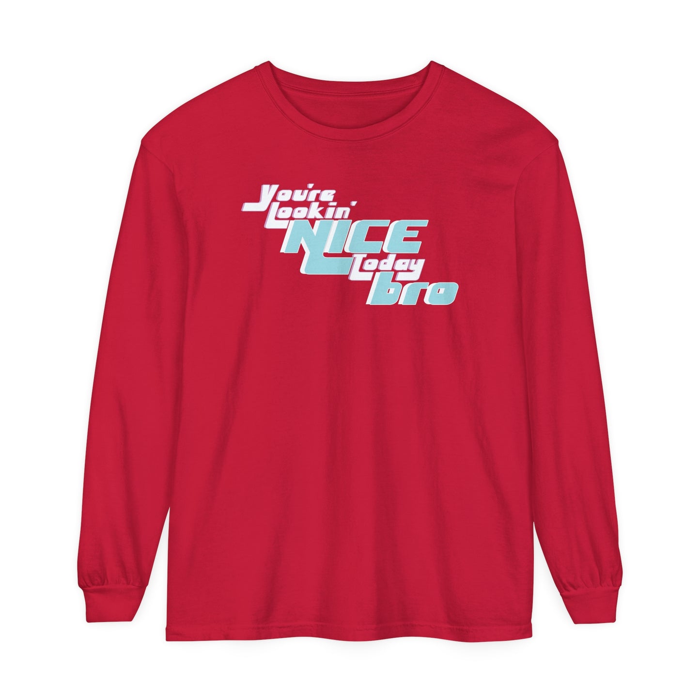 You're Lookin' Nice Today Bro - Comfy Long-Sleeve Shirt - Adult/Unisex