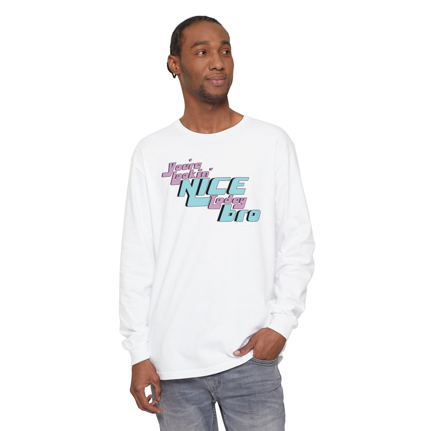 You're Lookin' Nice Today Bro - Comfy Long-Sleeve Shirt - Adult/Unisex